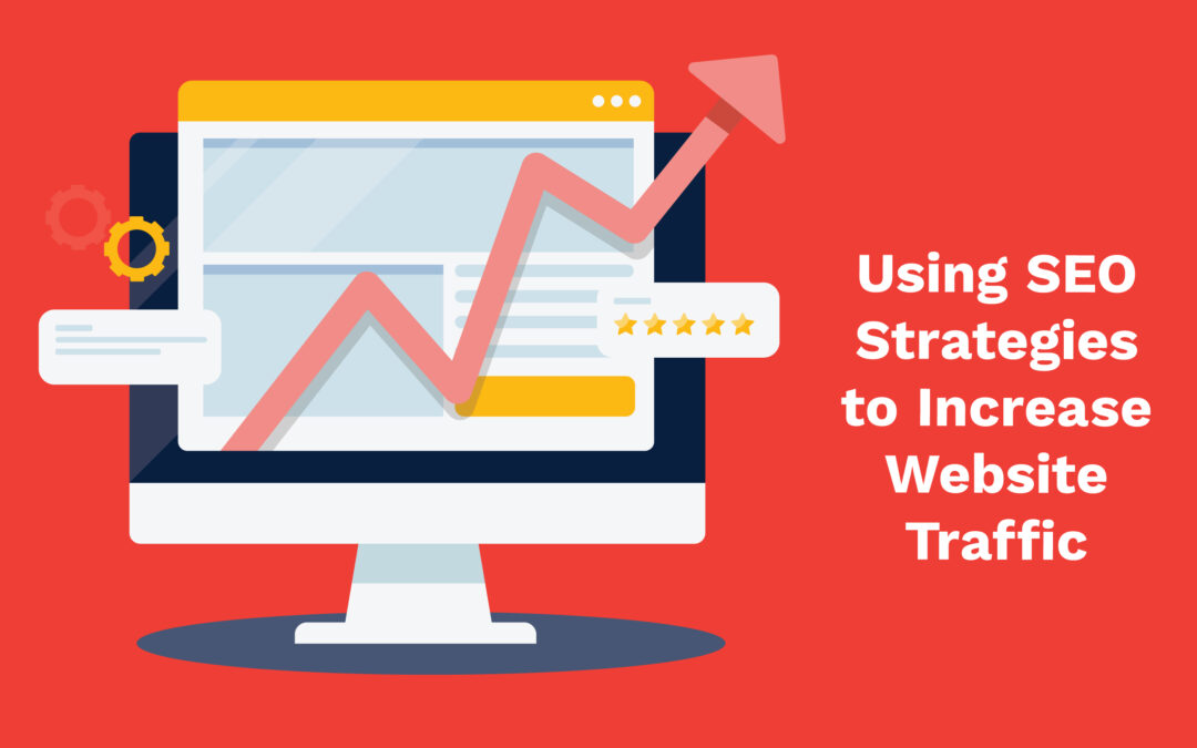 Using SEO Strategies to Increase Website Traffic