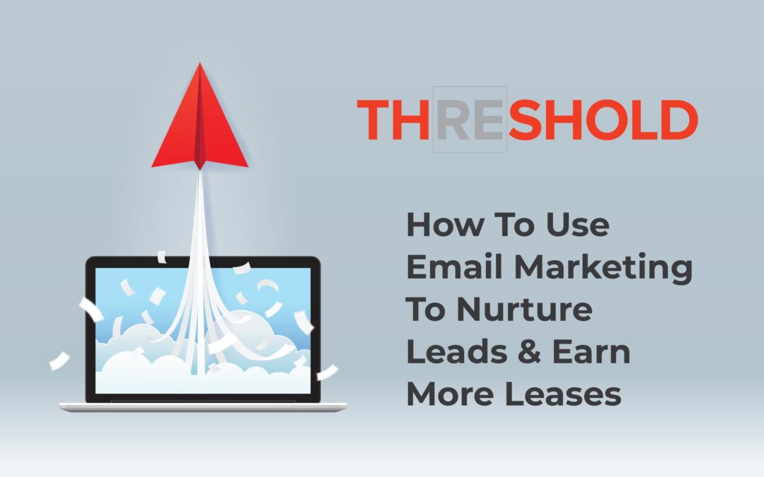 How To Use Email Marketing To Nurture Leads & Earn More Leases
