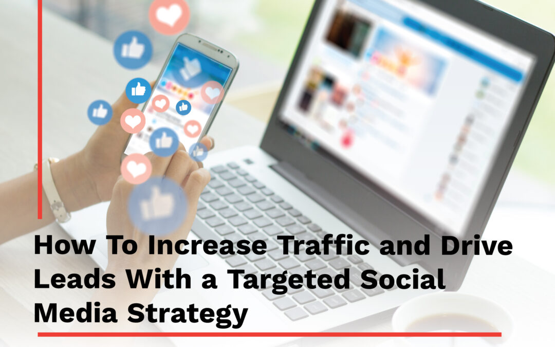 How To Increase Traffic and Drive Leads With a Targeted Social Media Strategy